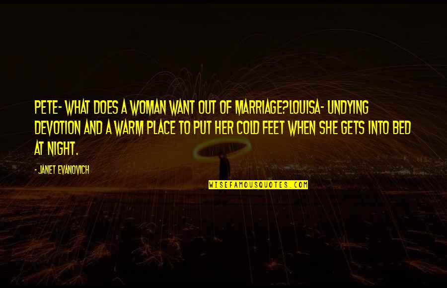 In What She Does Quotes By Janet Evanovich: Pete- What does a woman want out of