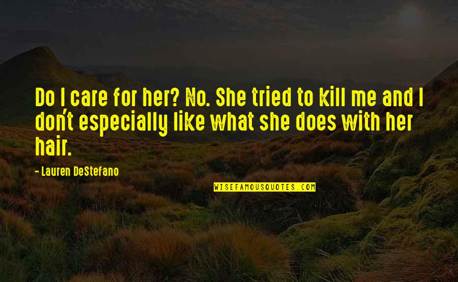 In What She Does Quotes By Lauren DeStefano: Do I care for her? No. She tried
