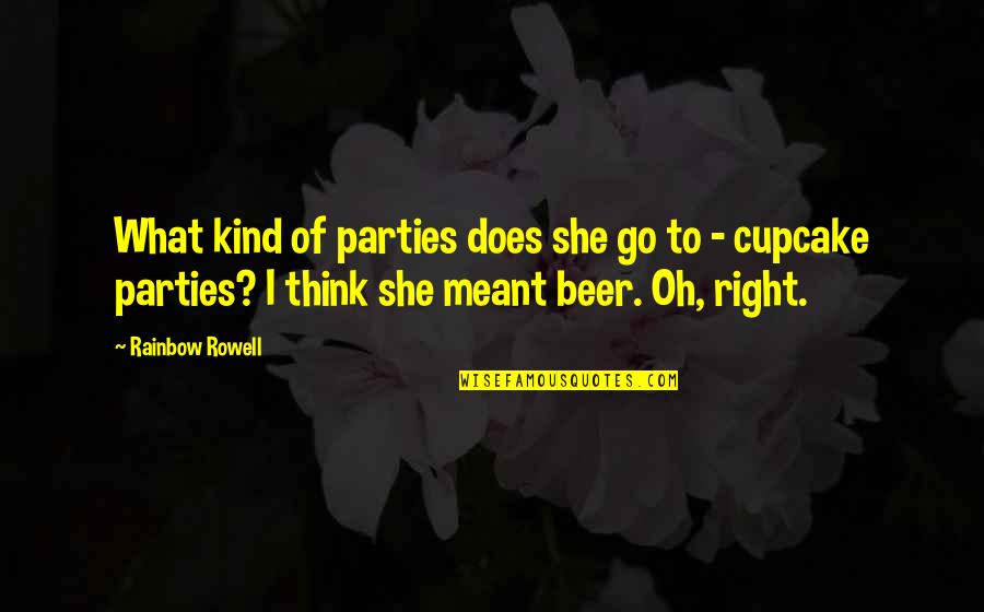 In What She Does Quotes By Rainbow Rowell: What kind of parties does she go to