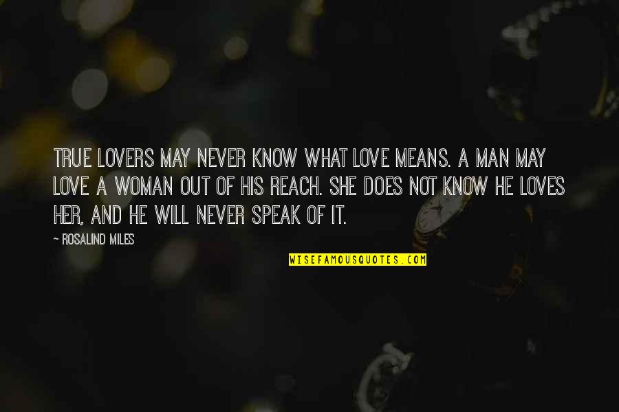 In What She Does Quotes By Rosalind Miles: True lovers may never know what love means.