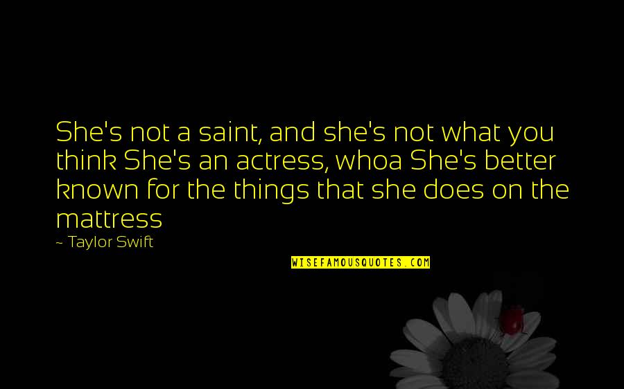 In What She Does Quotes By Taylor Swift: She's not a saint, and she's not what