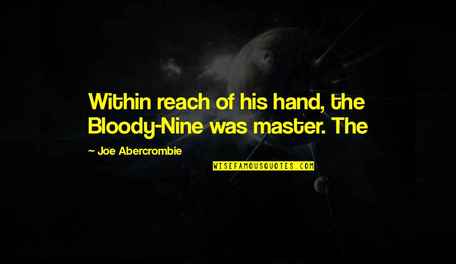 In Yer Face Theatre Quotes By Joe Abercrombie: Within reach of his hand, the Bloody-Nine was
