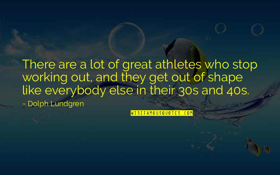 In Your 40s Quotes By Dolph Lundgren: There are a lot of great athletes who