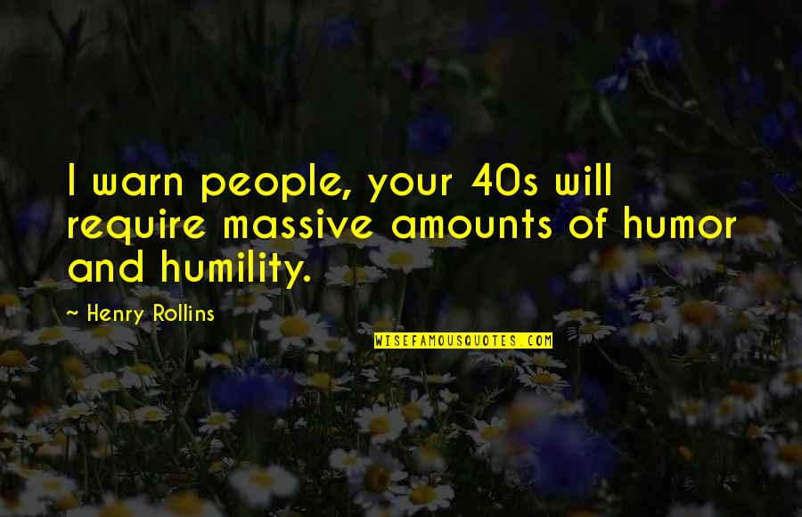 In Your 40s Quotes By Henry Rollins: I warn people, your 40s will require massive