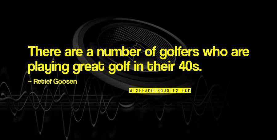 In Your 40s Quotes By Retief Goosen: There are a number of golfers who are