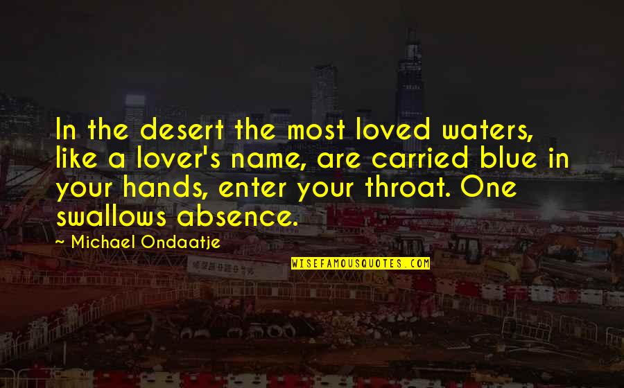 In Your Absence Quotes By Michael Ondaatje: In the desert the most loved waters, like