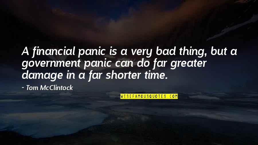 In Your Bad Time Quotes By Tom McClintock: A financial panic is a very bad thing,