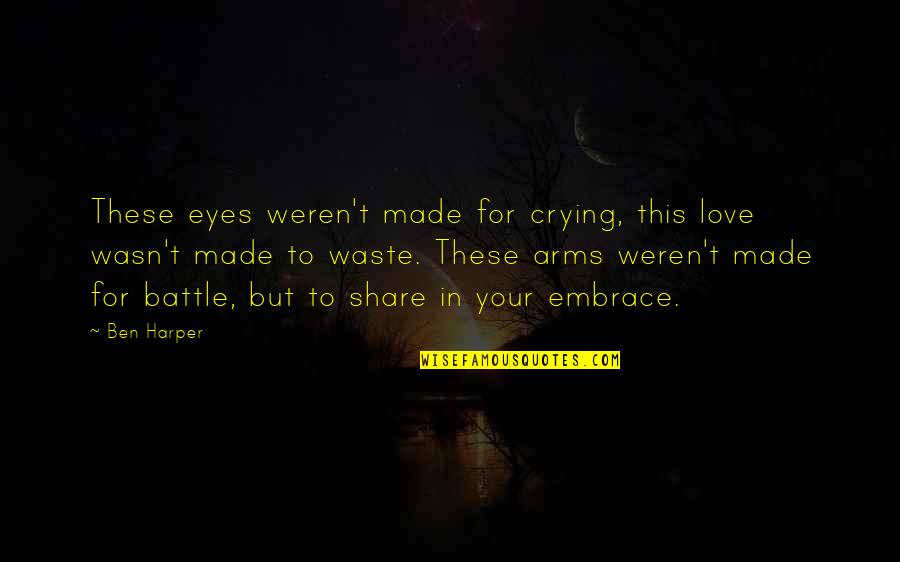 In Your Eyes Love Quotes By Ben Harper: These eyes weren't made for crying, this love