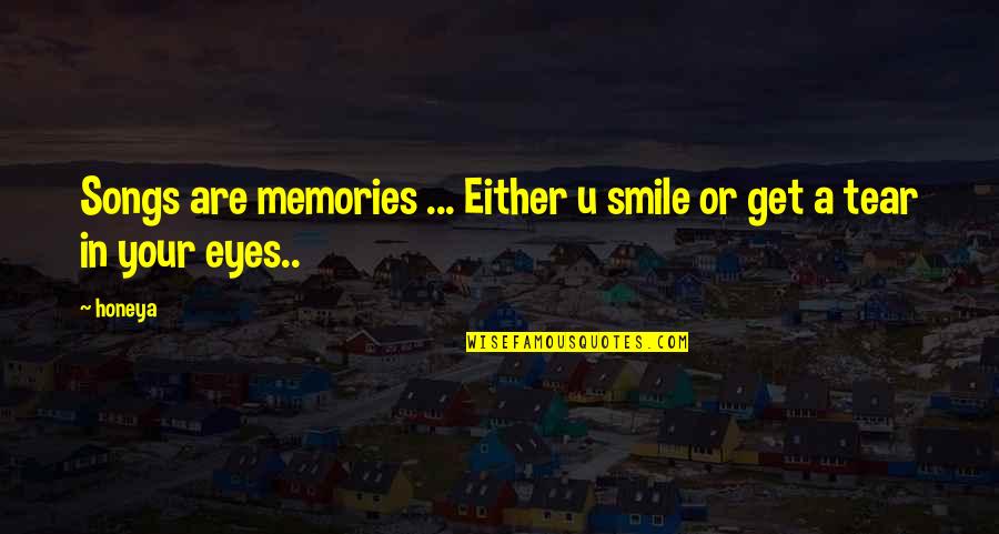 In Your Eyes Love Quotes By Honeya: Songs are memories ... Either u smile or