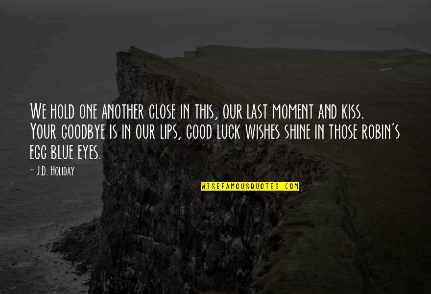 In Your Eyes Love Quotes By J.D. Holiday: We hold one another close in this, our