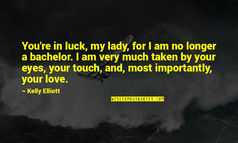 In Your Eyes Love Quotes By Kelly Elliott: You're in luck, my lady, for I am