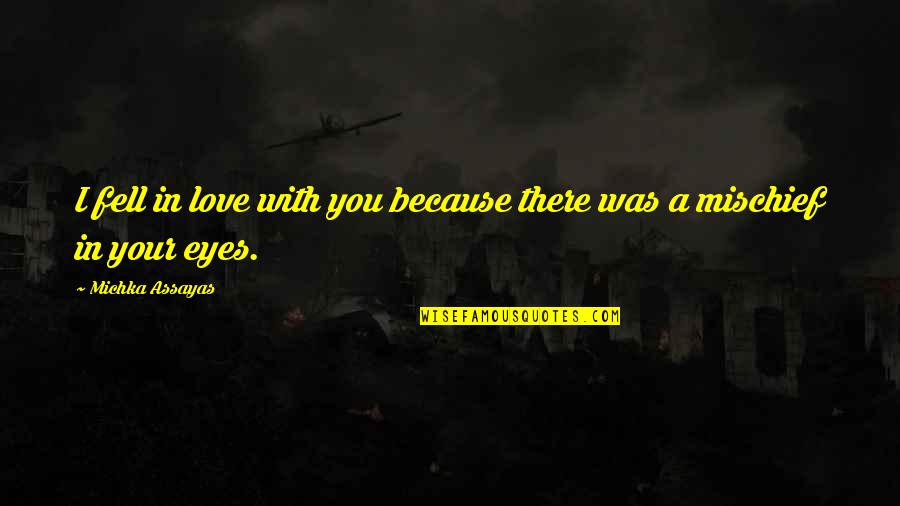 In Your Eyes Love Quotes By Michka Assayas: I fell in love with you because there