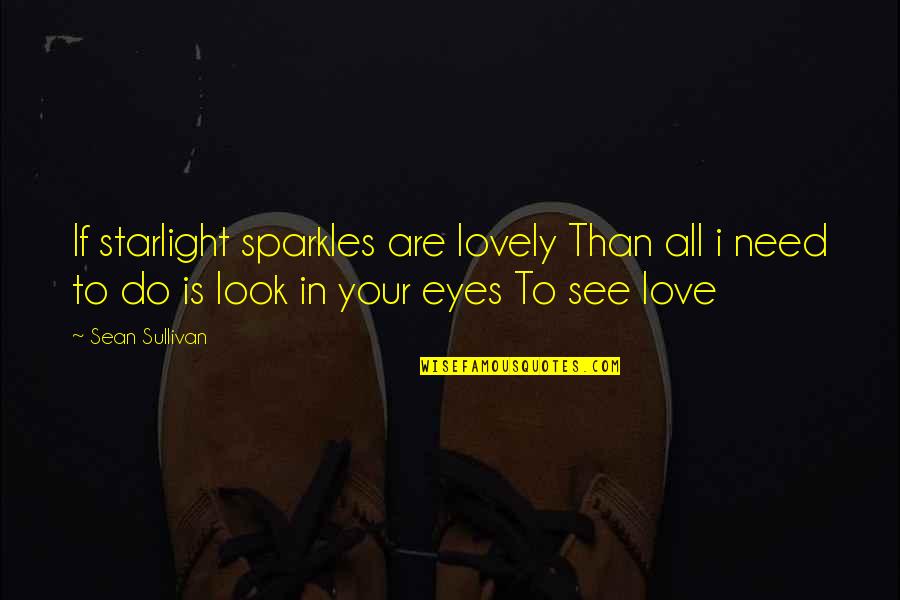 In Your Eyes Love Quotes By Sean Sullivan: If starlight sparkles are lovely Than all i
