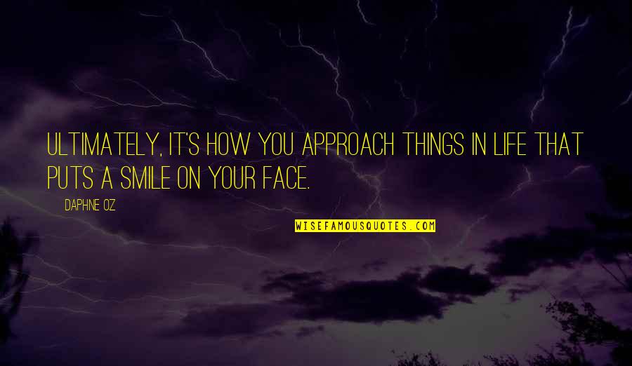 In Your Face Life Quotes By Daphne Oz: Ultimately, it's how you approach things in life