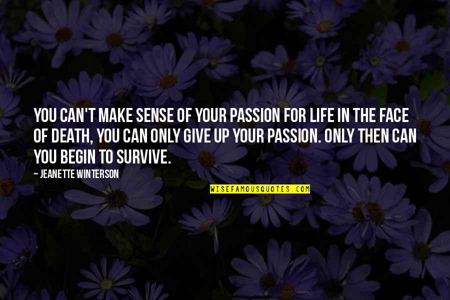 In Your Face Life Quotes By Jeanette Winterson: You can't make sense of your passion for