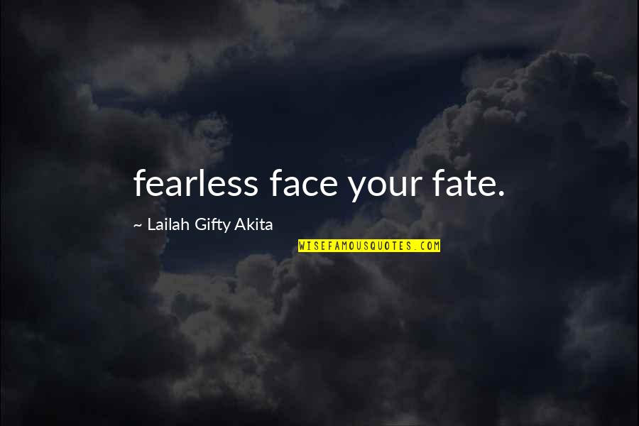 In Your Face Motivational Quotes By Lailah Gifty Akita: fearless face your fate.