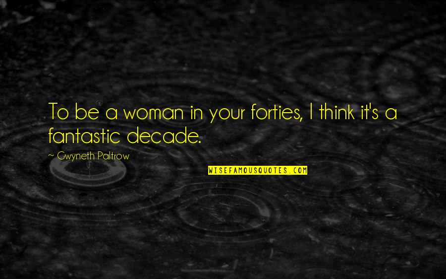 In Your Forties Quotes By Gwyneth Paltrow: To be a woman in your forties, I In Your Forties Quotes By Gwyneth Paltrow: To be a woman in your forties, I