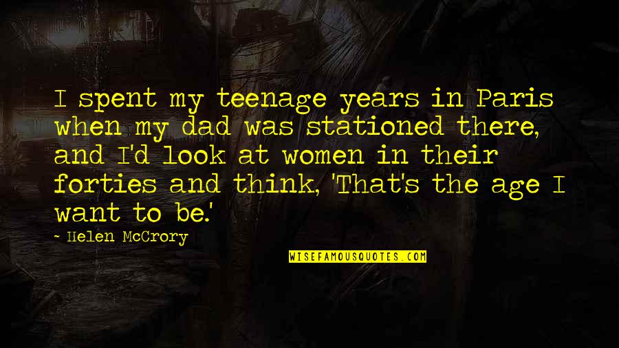In Your Forties Quotes By Helen McCrory: I spent my teenage years in Paris when In Your Forties Quotes By Helen McCrory: I spent my teenage years in Paris when