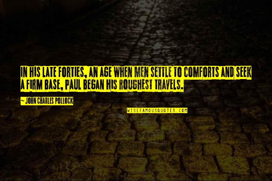 In Your Forties Quotes By John Charles Pollock: In his late forties, an age when men In Your Forties Quotes By John Charles Pollock: In his late forties, an age when men