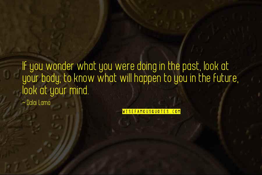 In Your Future Quotes By Dalai Lama: If you wonder what you were doing in