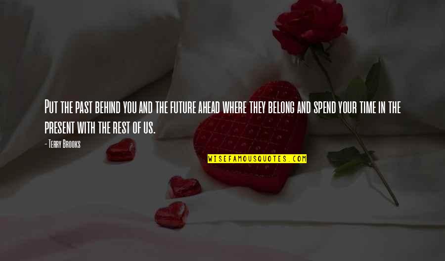 In Your Future Quotes By Terry Brooks: Put the past behind you and the future