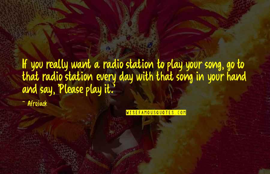 In Your Hand Quotes By Afrojack: If you really want a radio station to