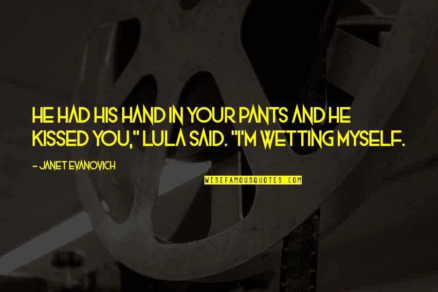 In Your Hand Quotes By Janet Evanovich: He had his hand in your pants and