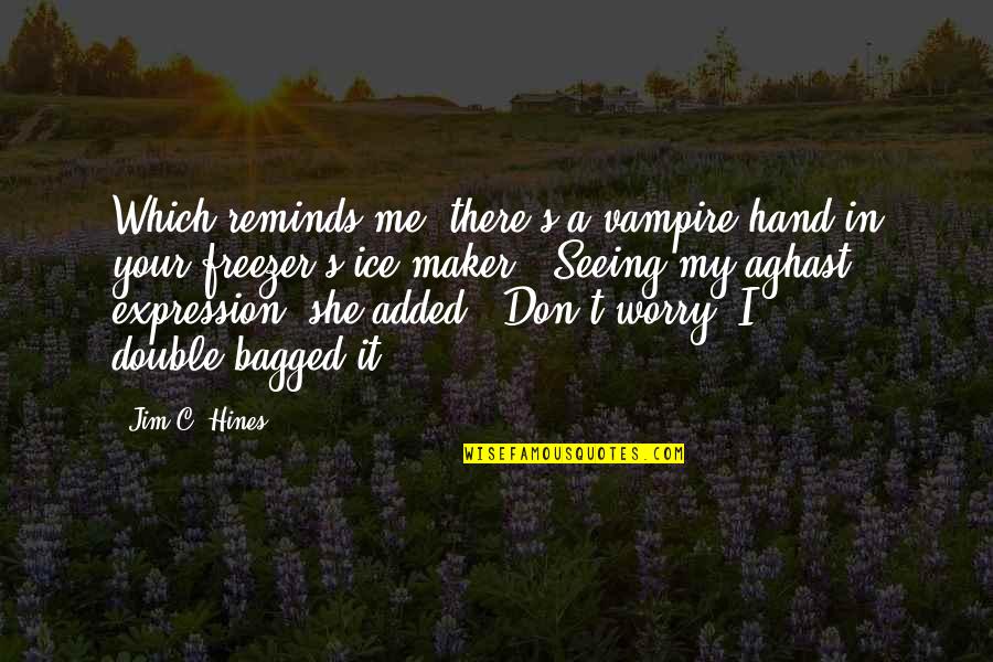 In Your Hand Quotes By Jim C. Hines: Which reminds me, there's a vampire hand in