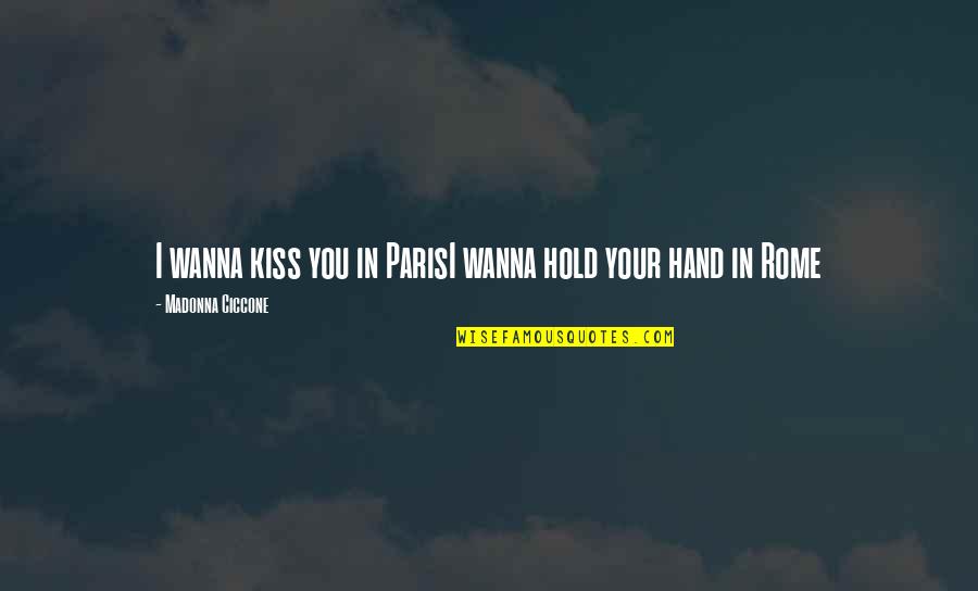 In Your Hand Quotes By Madonna Ciccone: I wanna kiss you in ParisI wanna hold