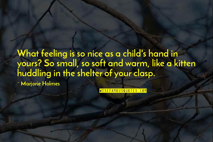 In Your Hand Quotes By Marjorie Holmes: What feeling is so nice as a child's