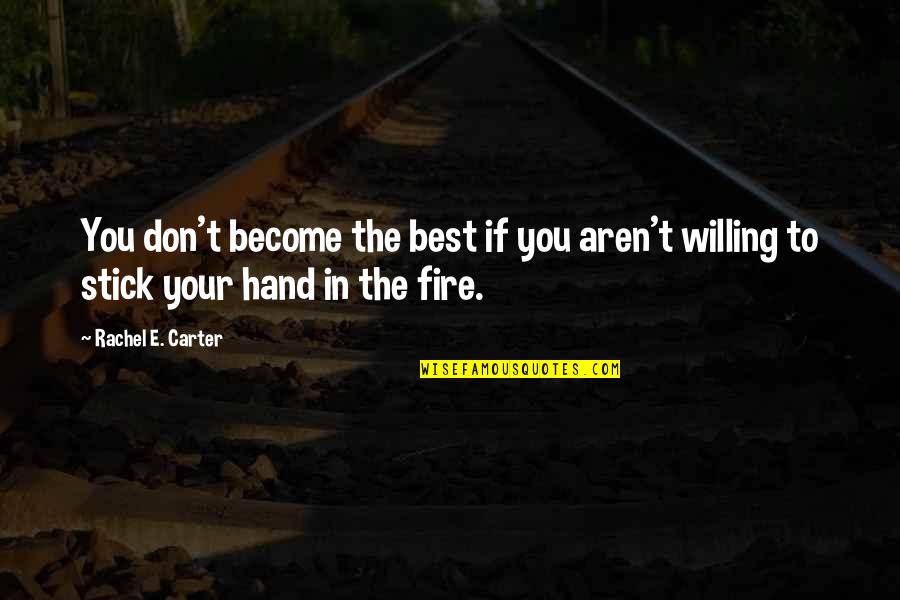 In Your Hand Quotes By Rachel E. Carter: You don't become the best if you aren't
