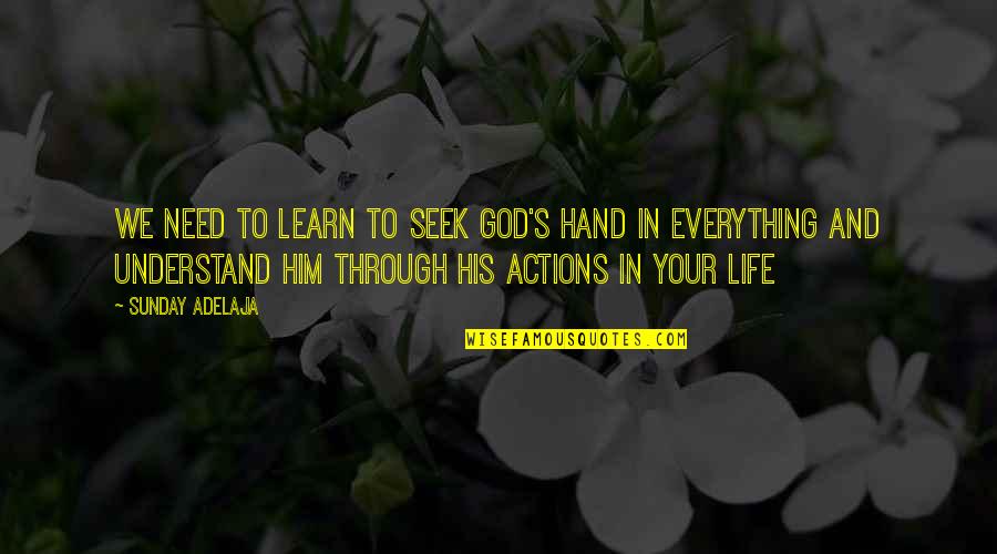 In Your Hand Quotes By Sunday Adelaja: We need to learn to seek God's hand