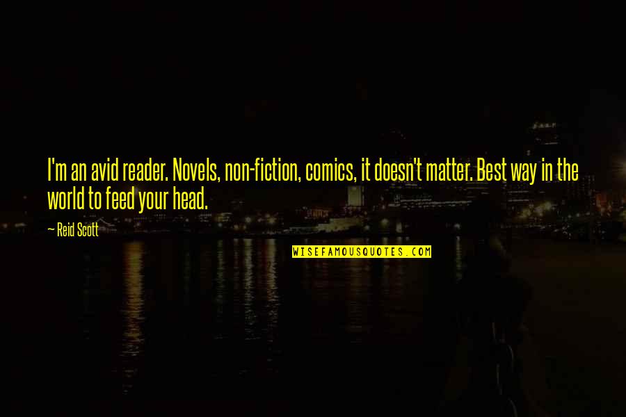 In Your Head Quotes By Reid Scott: I'm an avid reader. Novels, non-fiction, comics, it
