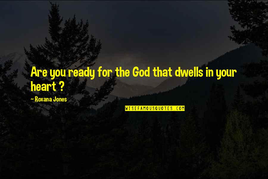 In Your Heart Quotes By Roxana Jones: Are you ready for the God that dwells