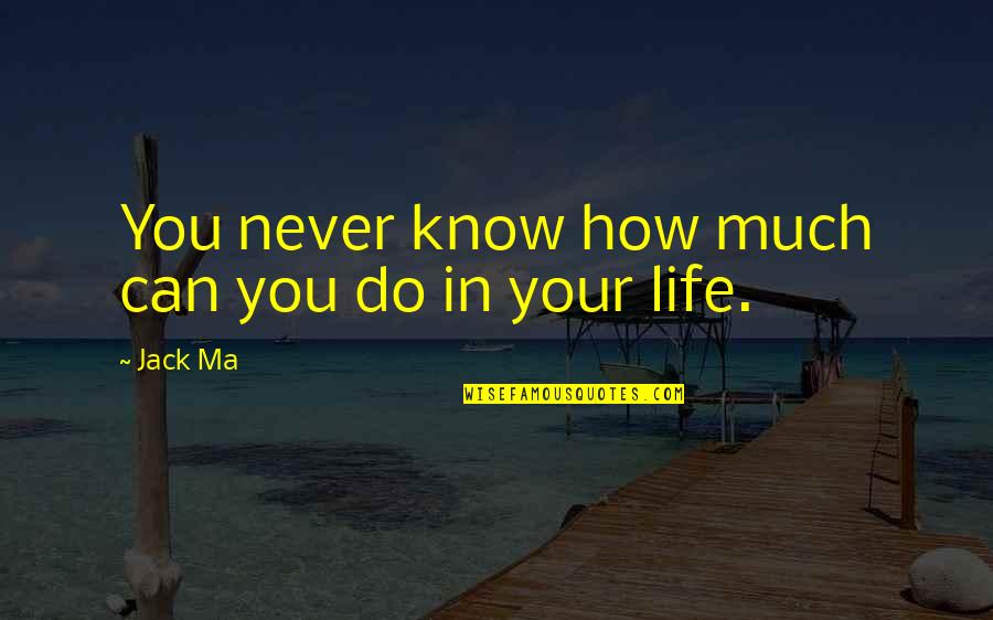 In Your Life Quotes By Jack Ma: You never know how much can you do
