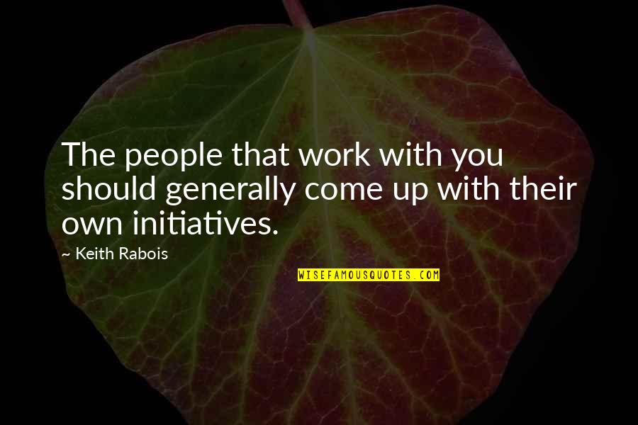 In Your Loving Memory Quotes By Keith Rabois: The people that work with you should generally