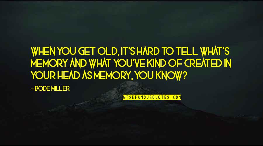 In Your Memory Quotes By Bode Miller: When you get old, it's hard to tell