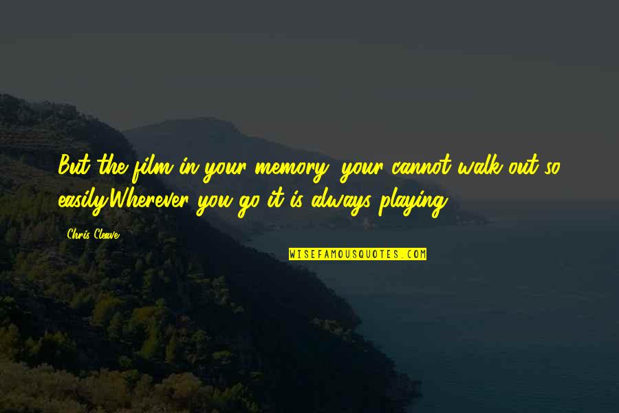 In Your Memory Quotes By Chris Cleave: But the film in your memory, your cannot