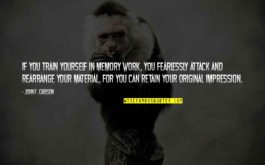 In Your Memory Quotes By John F. Carlson: If you train yourself in memory work, you