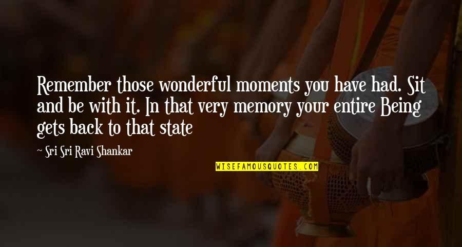 In Your Memory Quotes By Sri Sri Ravi Shankar: Remember those wonderful moments you have had. Sit