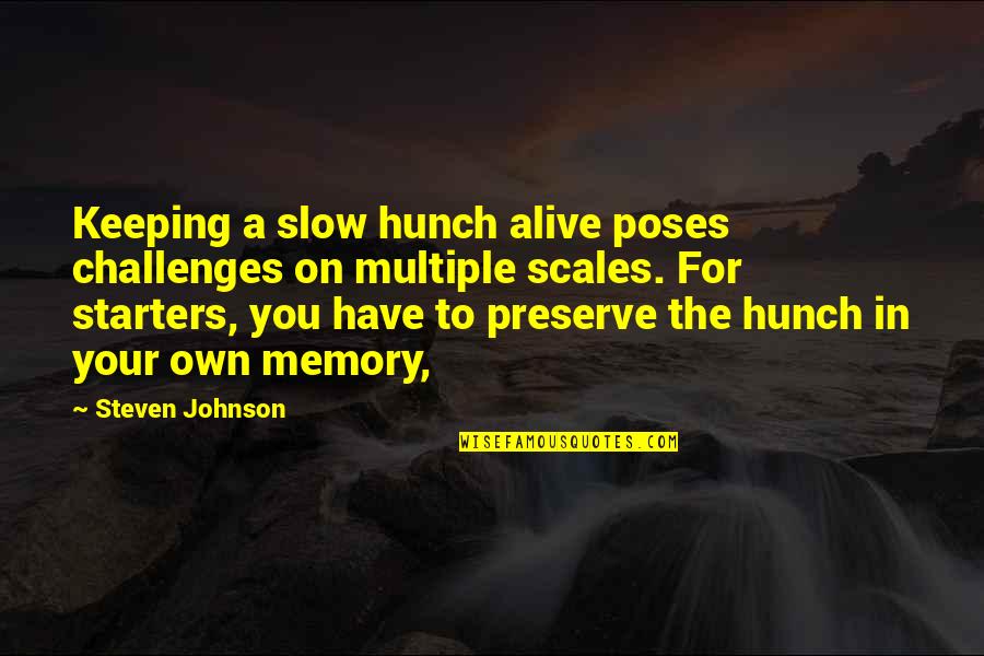 In Your Memory Quotes By Steven Johnson: Keeping a slow hunch alive poses challenges on