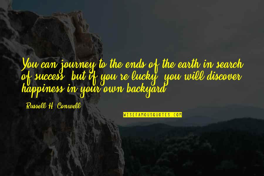 In Your Own Backyard Quotes By Russell H. Conwell: You can journey to the ends of the