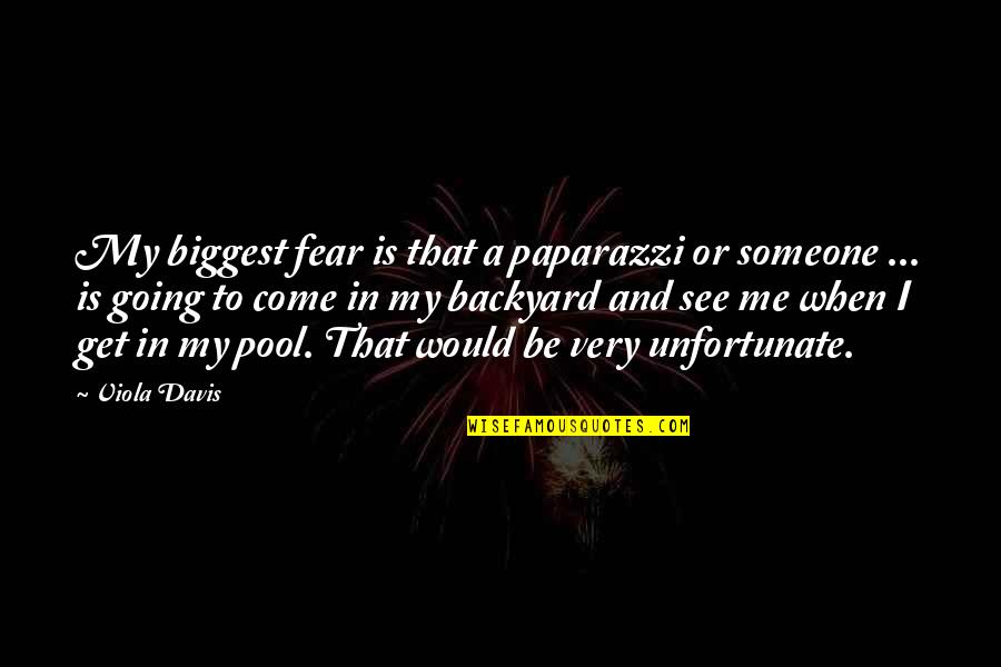 In Your Own Backyard Quotes By Viola Davis: My biggest fear is that a paparazzi or