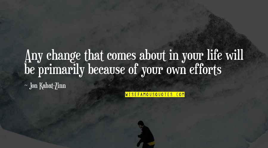 In Your Own Quotes By Jon Kabat-Zinn: Any change that comes about in your life