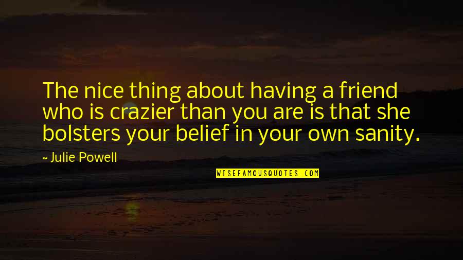 In Your Own Quotes By Julie Powell: The nice thing about having a friend who