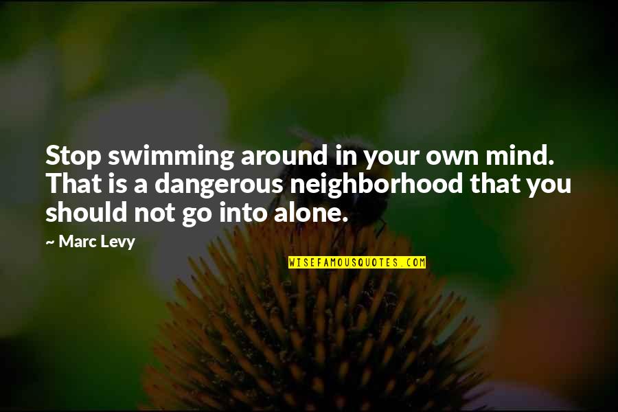 In Your Own Quotes By Marc Levy: Stop swimming around in your own mind. That