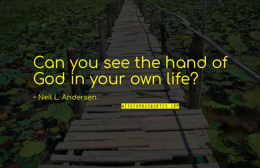 In Your Own Quotes By Neil L. Andersen: Can you see the hand of God in