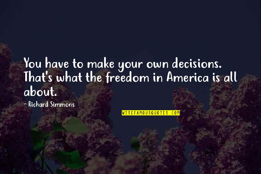 In Your Own Quotes By Richard Simmons: You have to make your own decisions. That's