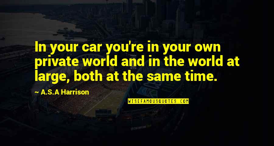 In Your Own Time Quotes By A.S.A Harrison: In your car you're in your own private