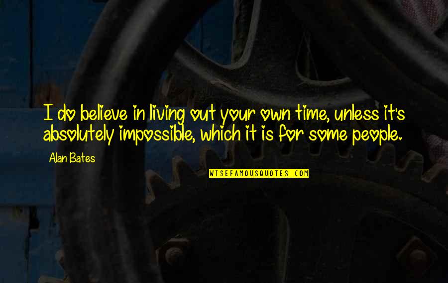 In Your Own Time Quotes By Alan Bates: I do believe in living out your own